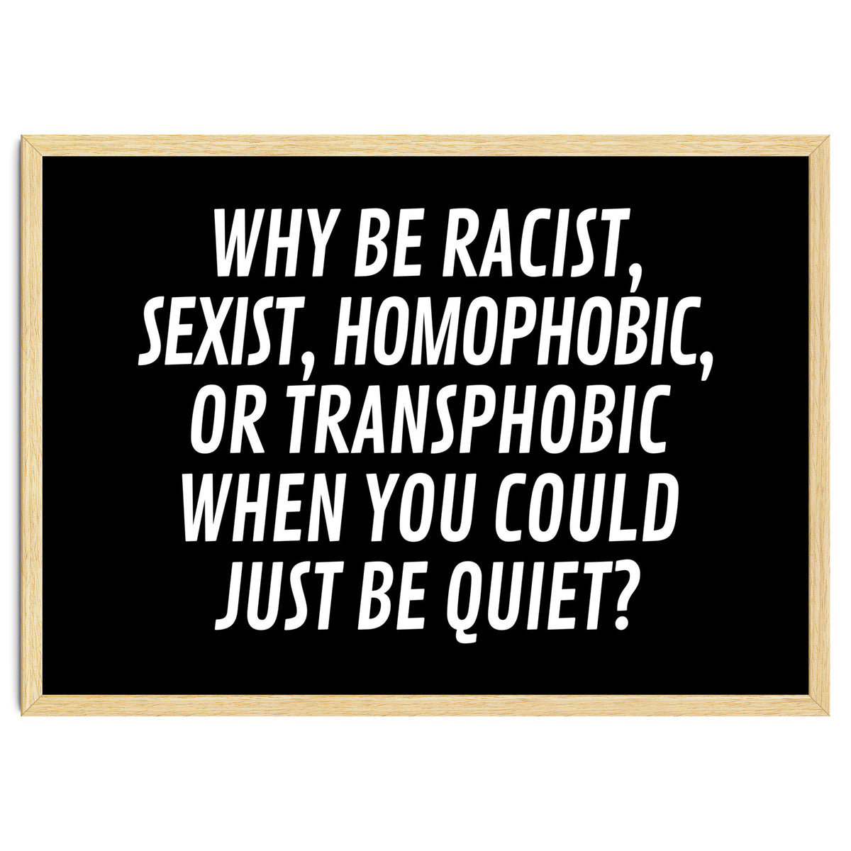 Why Be Racist, Sexist, Homophobic, Or Transphobic When You Could Just Be Quiet Black