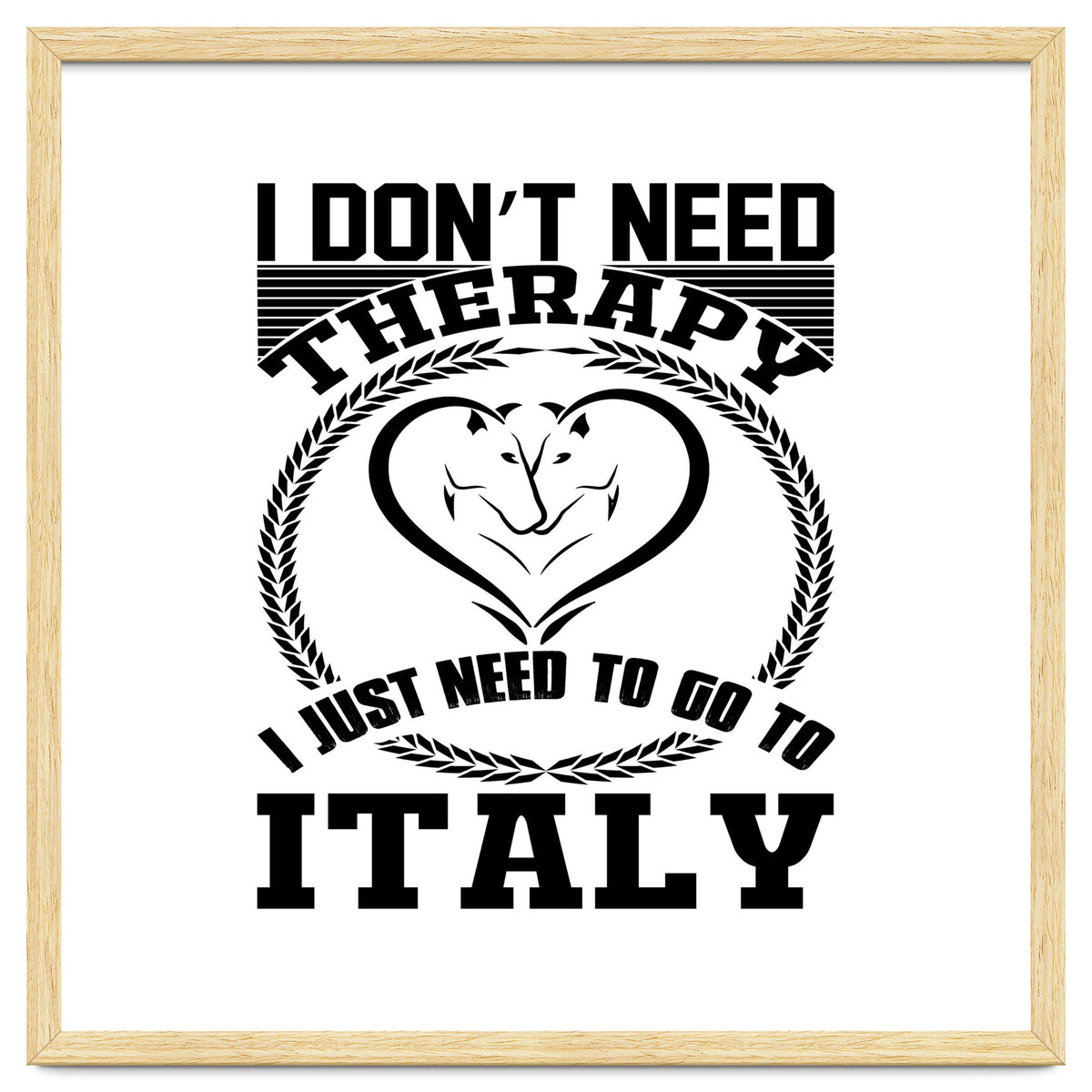 I Don`t Need Therapy I Need To Go To Italy