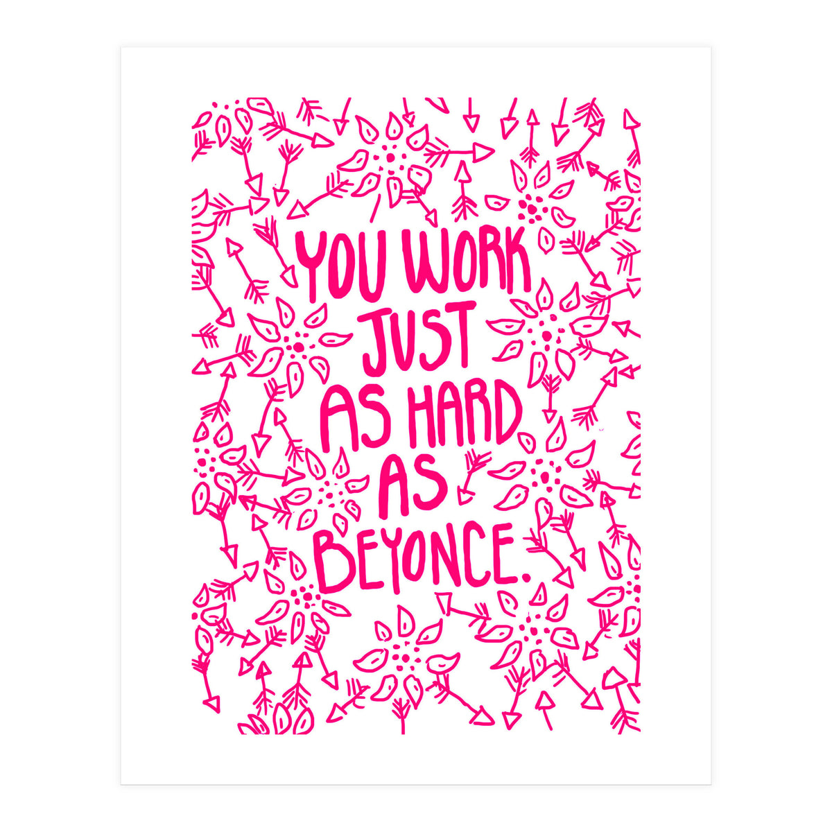 Work Just As Hard As Beyonce (Print Only)