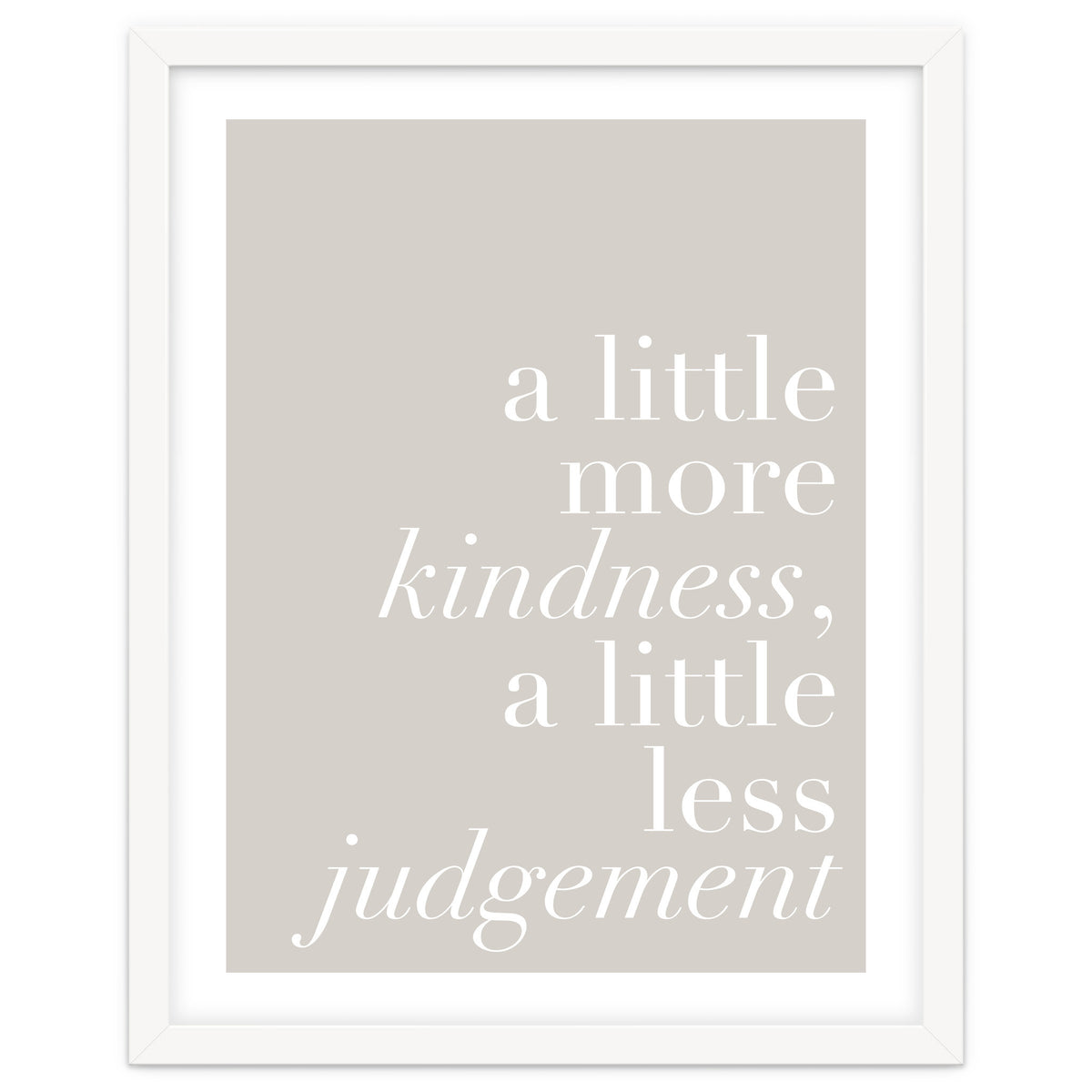 A Little More Kindness A Little Less Judgement Beige