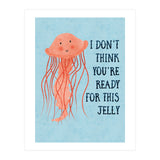 I don’t think you’re ready for this jelly.  (Print Only) thumbnail