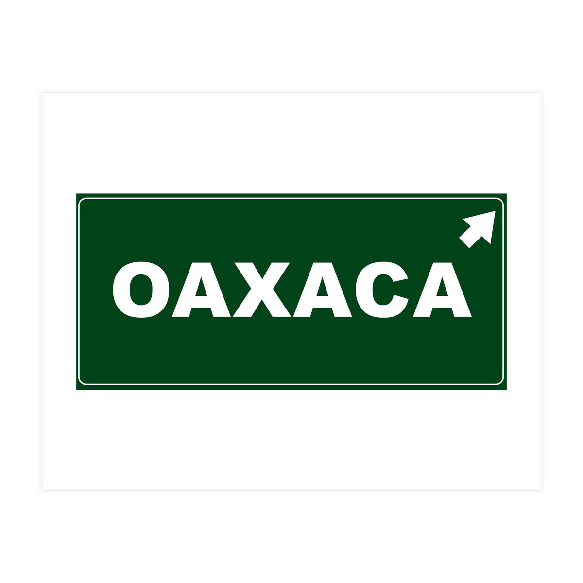 Let`s go to Oaxaca, Mexico! Green road sign (Print Only)