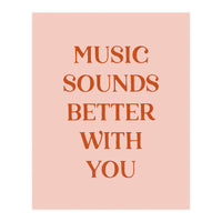 Music Sounds Better With You II (Print Only)
