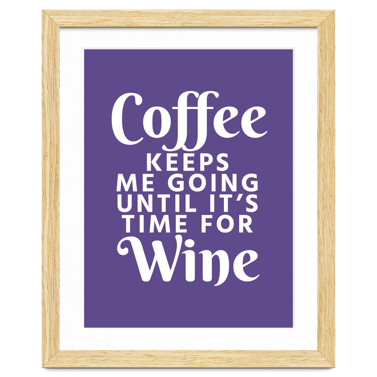 Coffee Keeps Me Going Until It's Time For Wine Ultra Violet