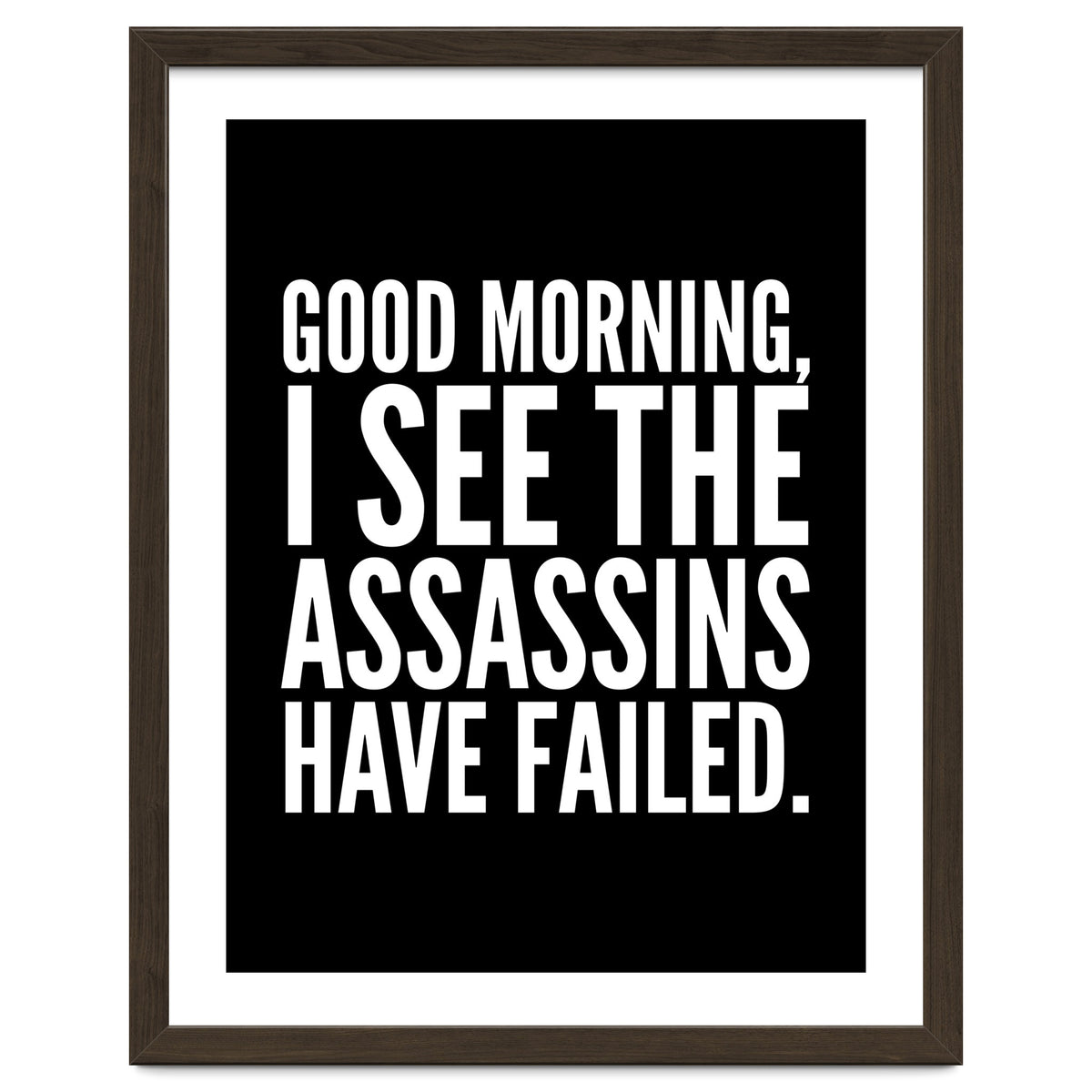 Good Morning I See The Assasins Have Failed Black
