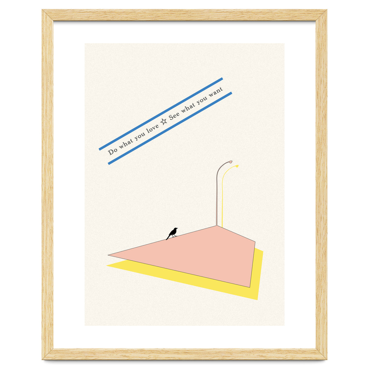 Do that you love - See what you want