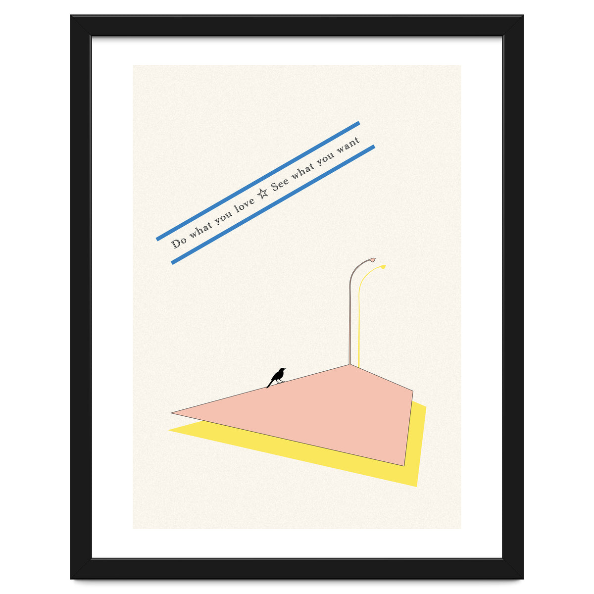 Do that you love - See what you want