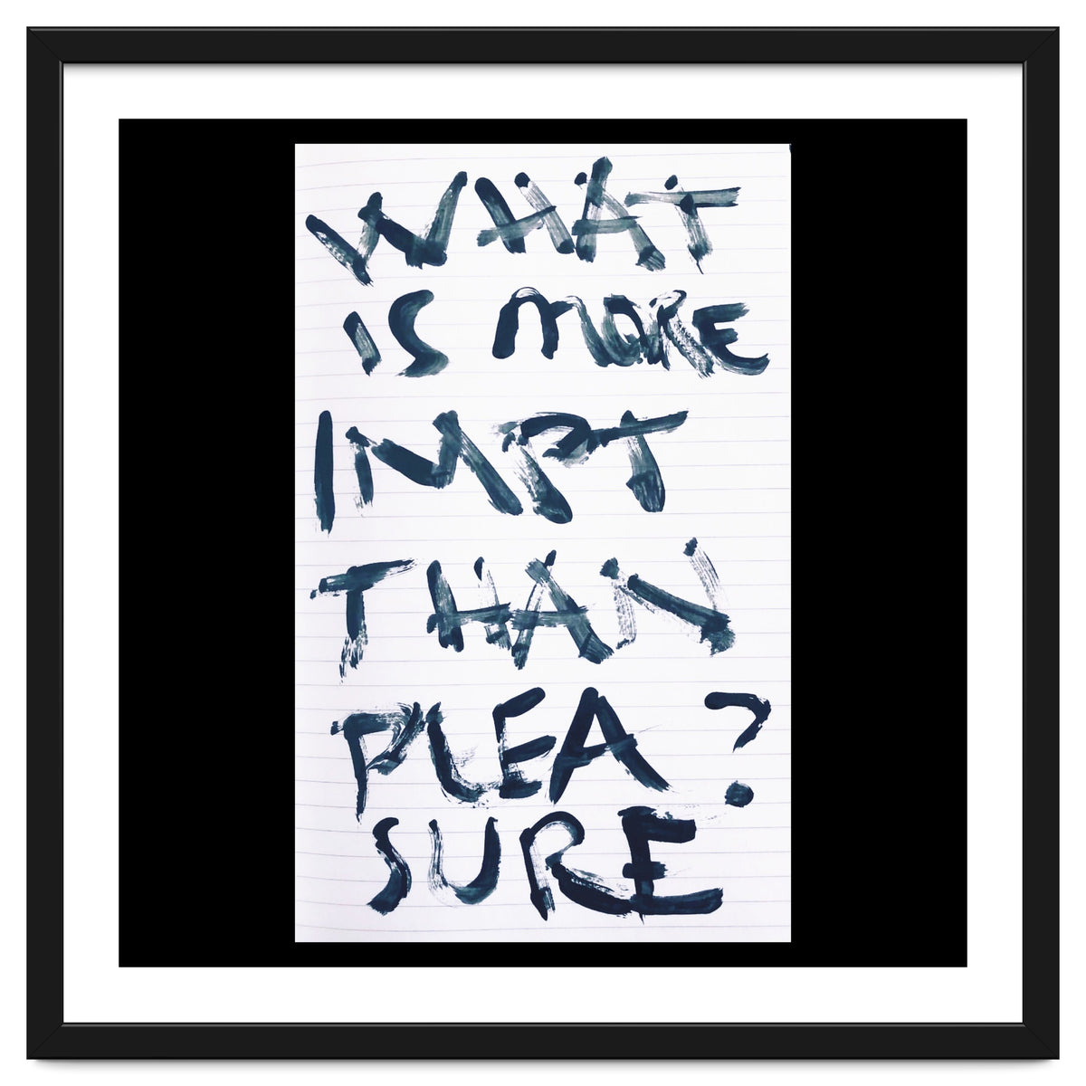 WHAT IS MORE IMPORTANT THAN PLEASURE?