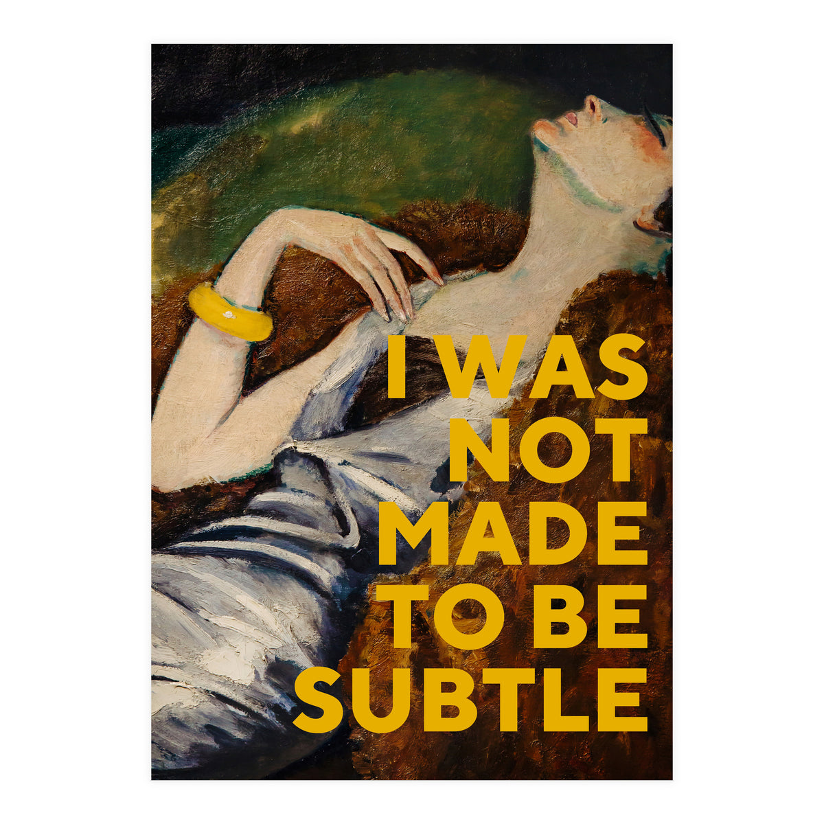 I Was Not Made To Be Subtle (Print Only)