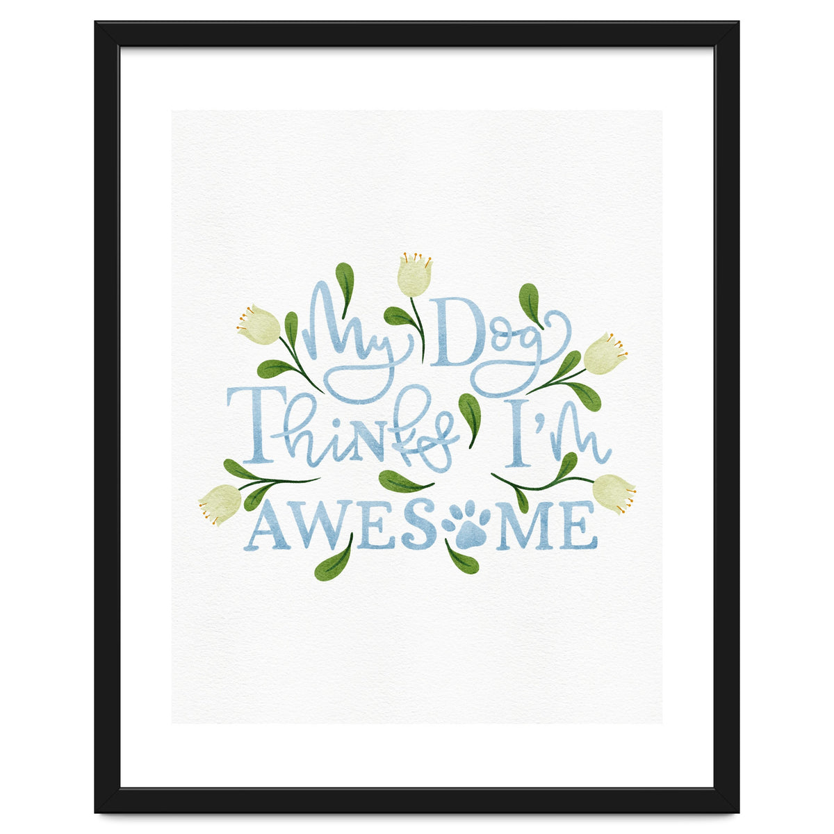 My Dog Thinks I'm Awesome