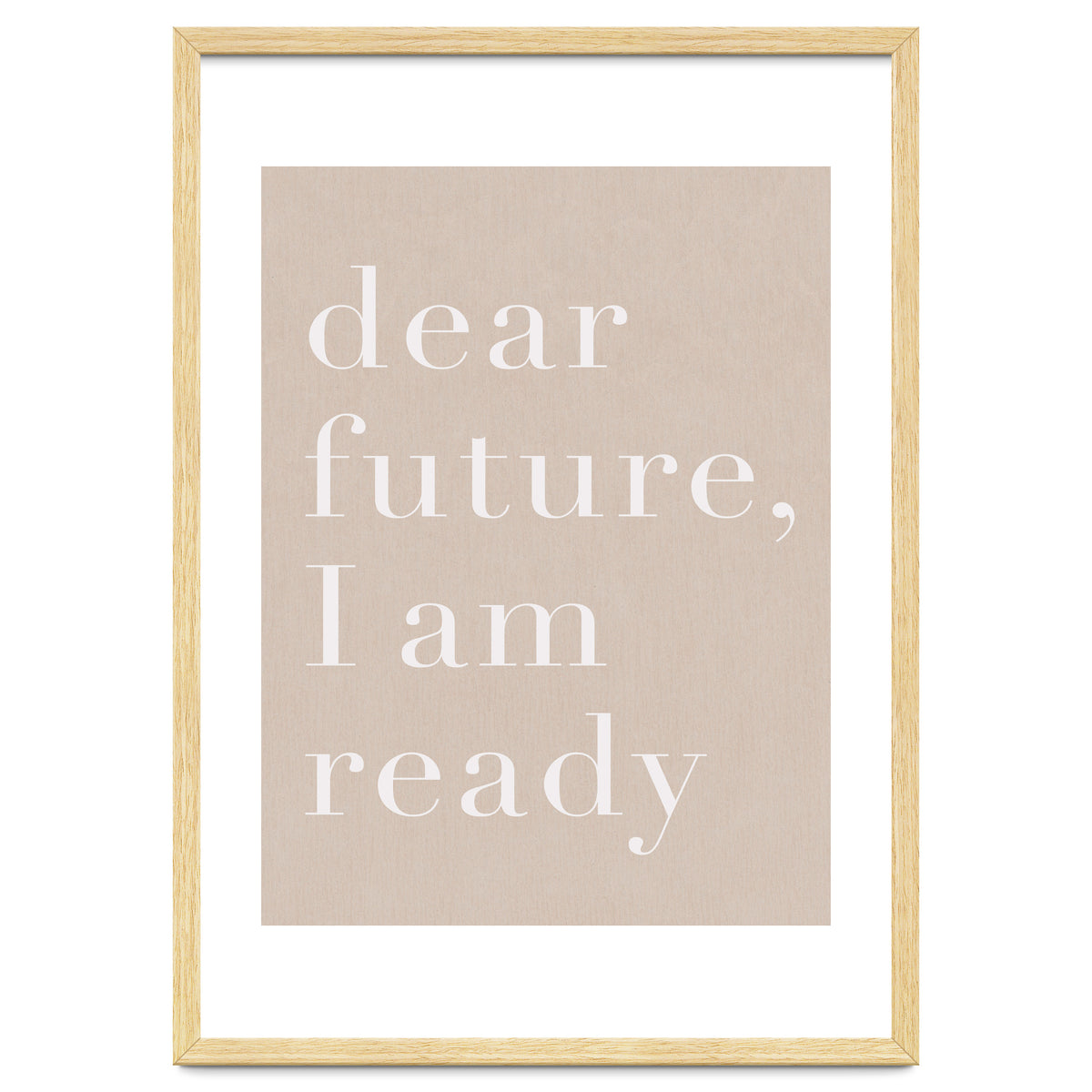 Dear Future I Am Ready Beige Motivational