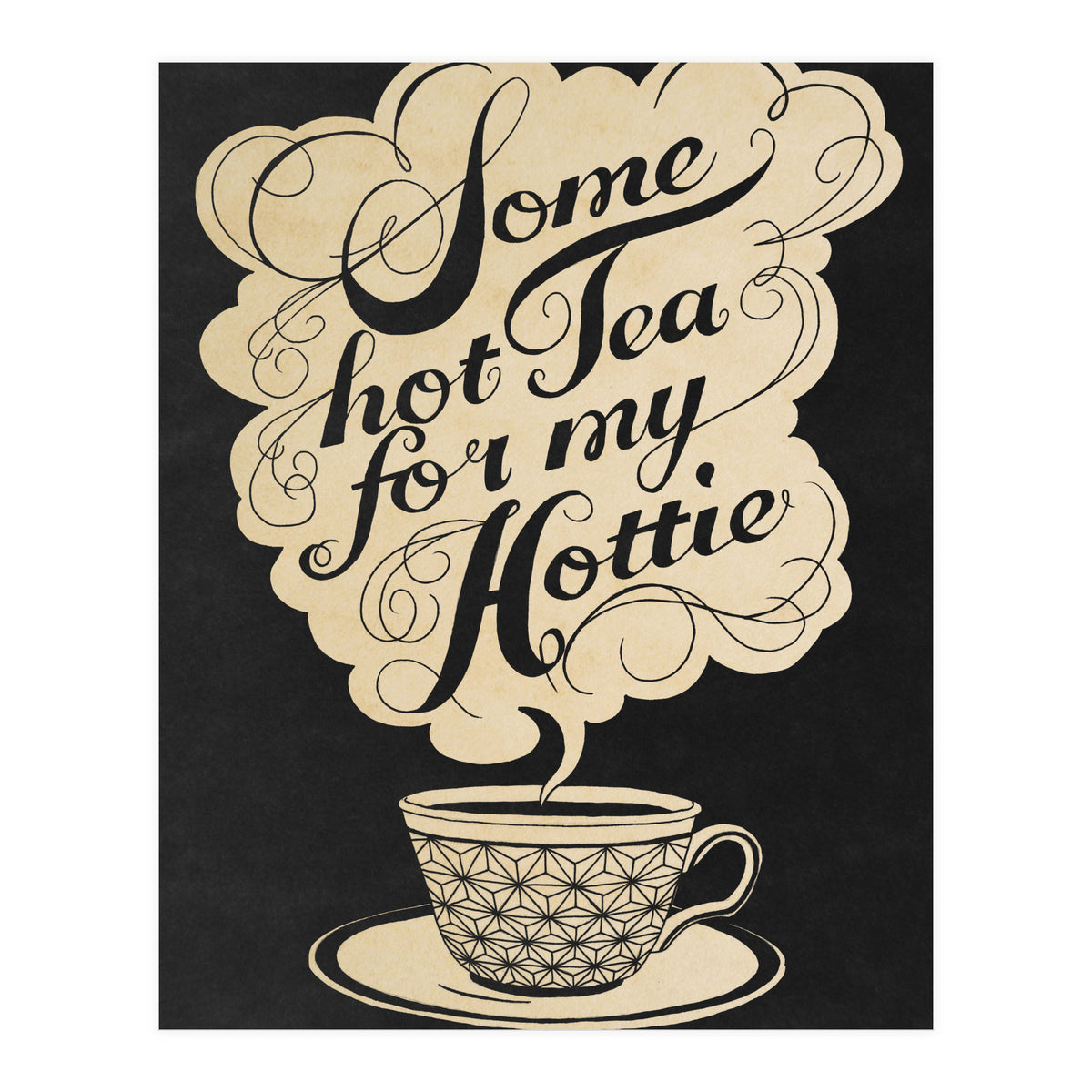 Some Hot Tea For My Hottie (Print Only)