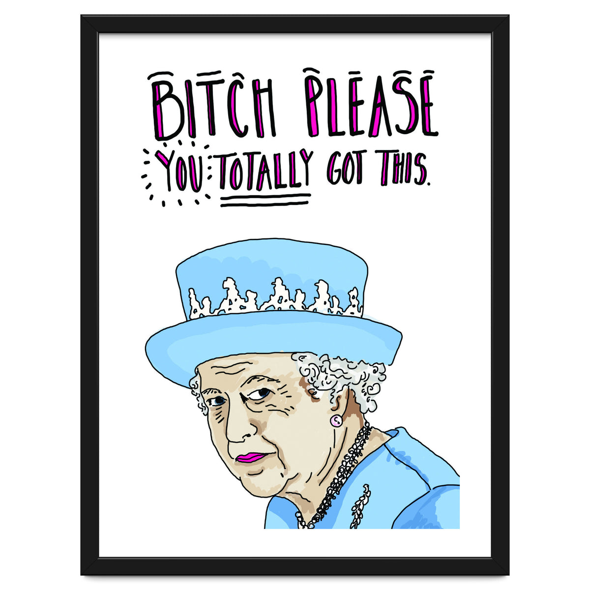 Bitch Please, You Totally Got This