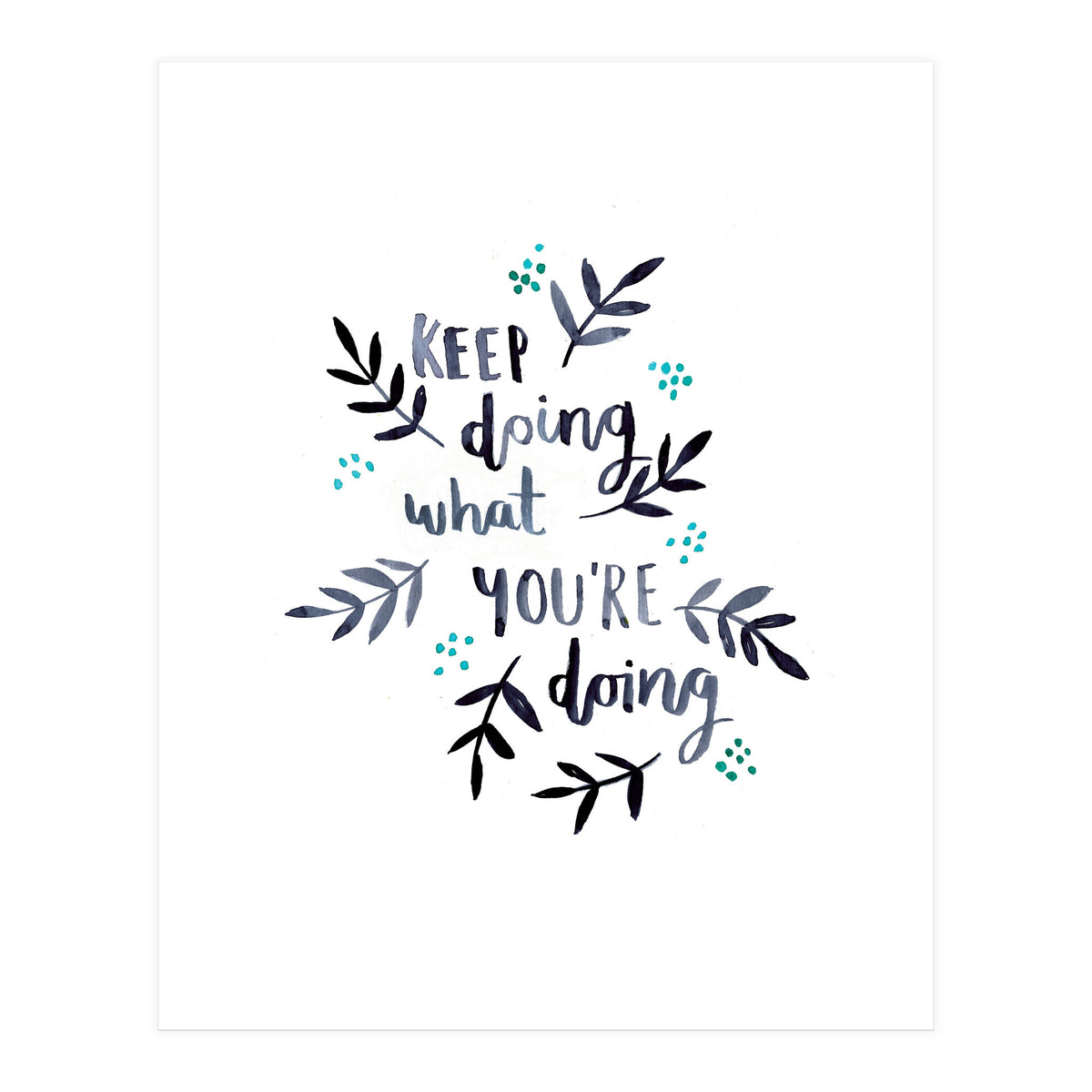 Keep Doing What You're Doing (Print Only)