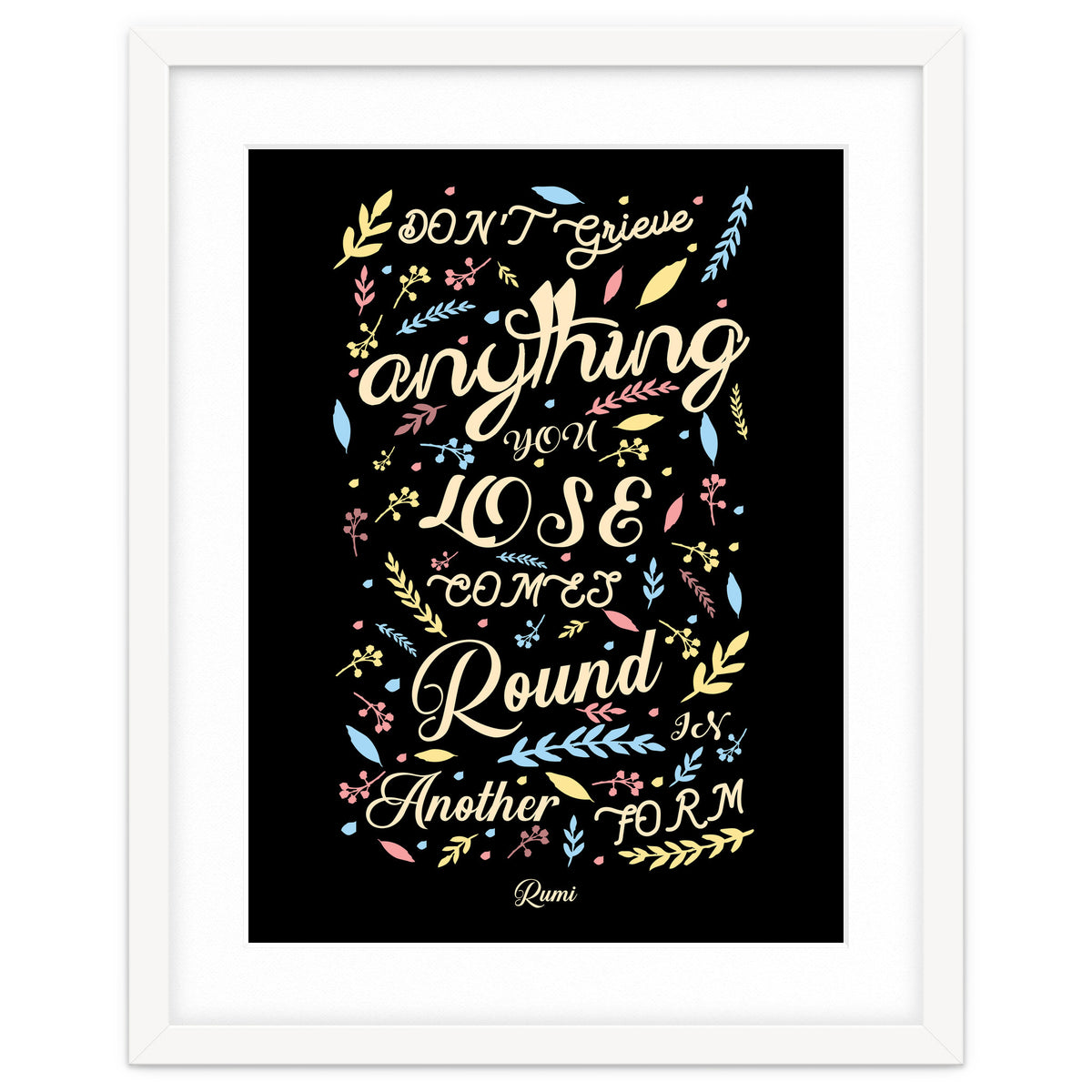 Anything you lose comes round in another form - Rumi Quote Typography
