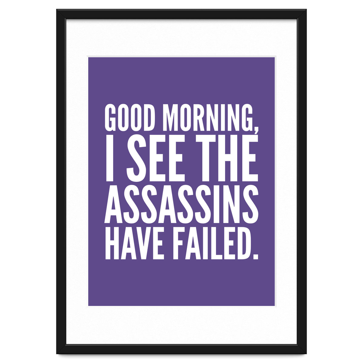 Good Morning I See The Assasins Have Failed Ultra Violet