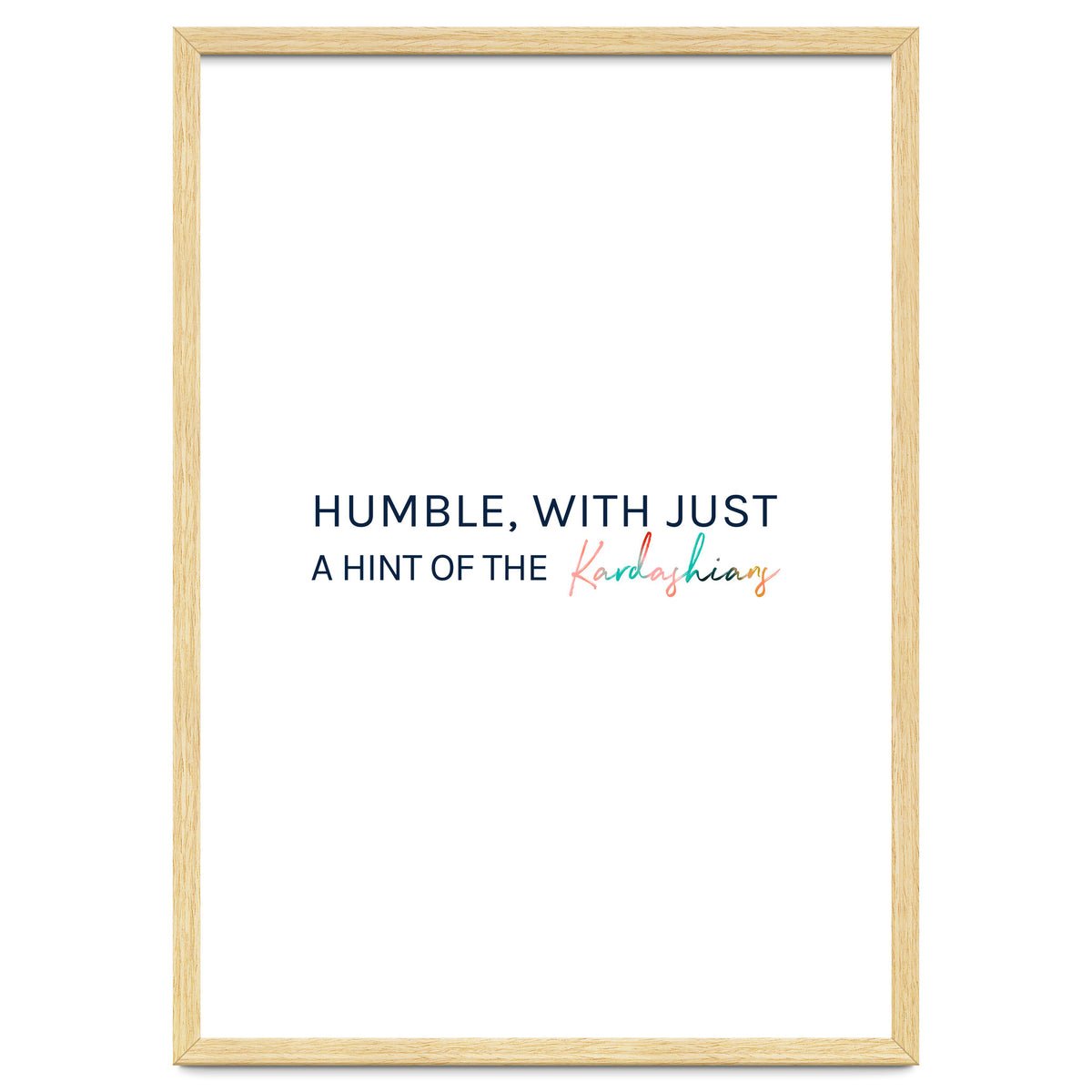 Humble, With Just A Hint Of The Kardashians
