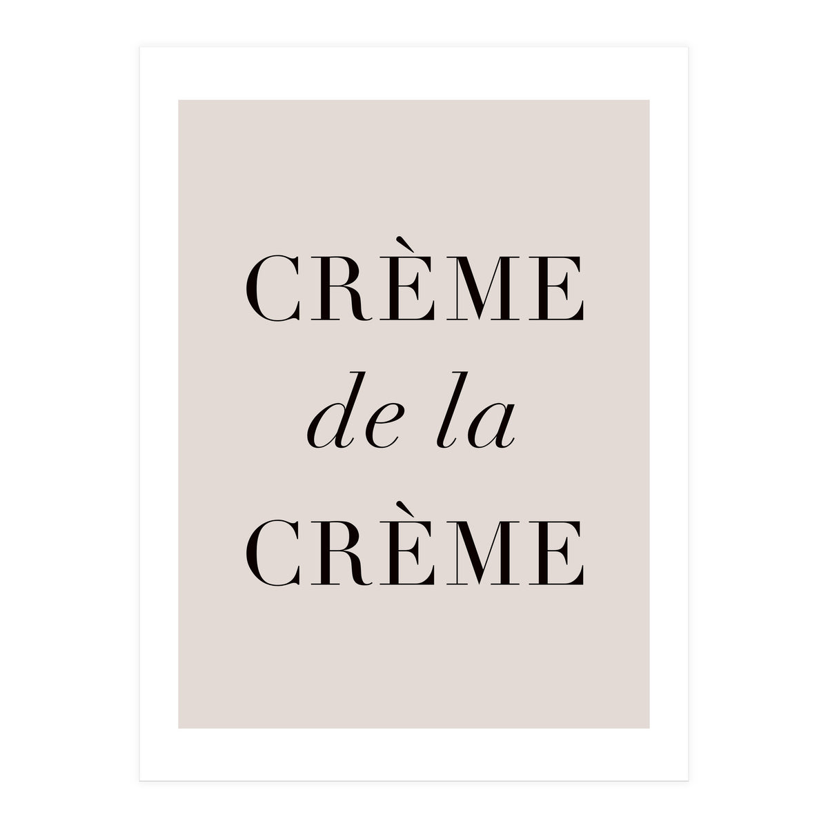 Creme De La Creme (Print Only)