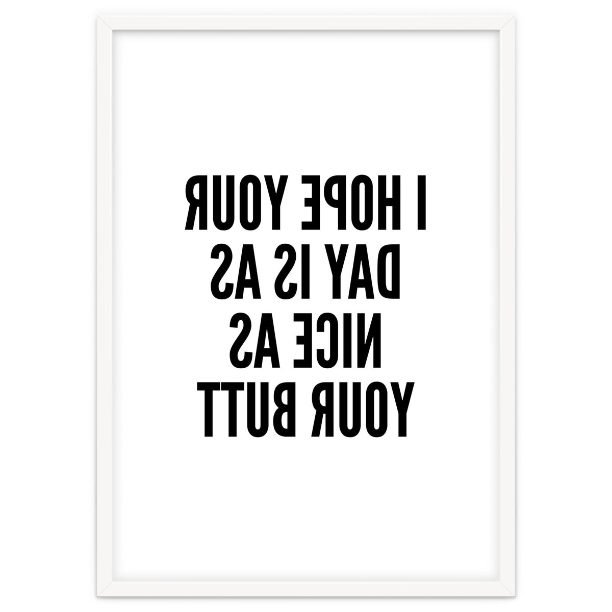 I Hope Your Day Is As Nice As Your Butt Mirror