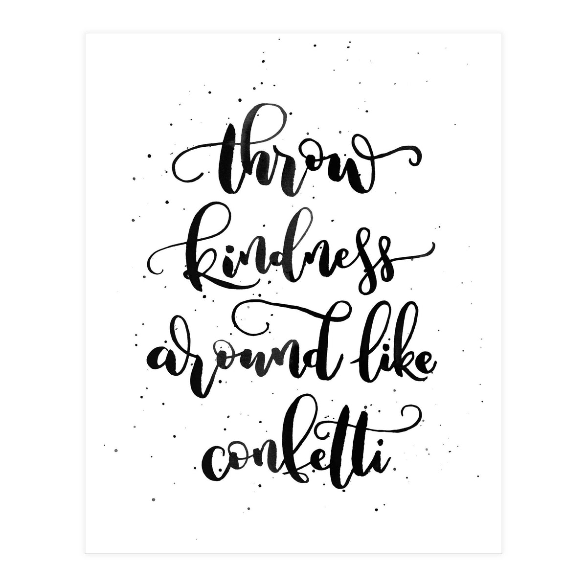 Throw Kindness Around Like Confetti (Print Only)