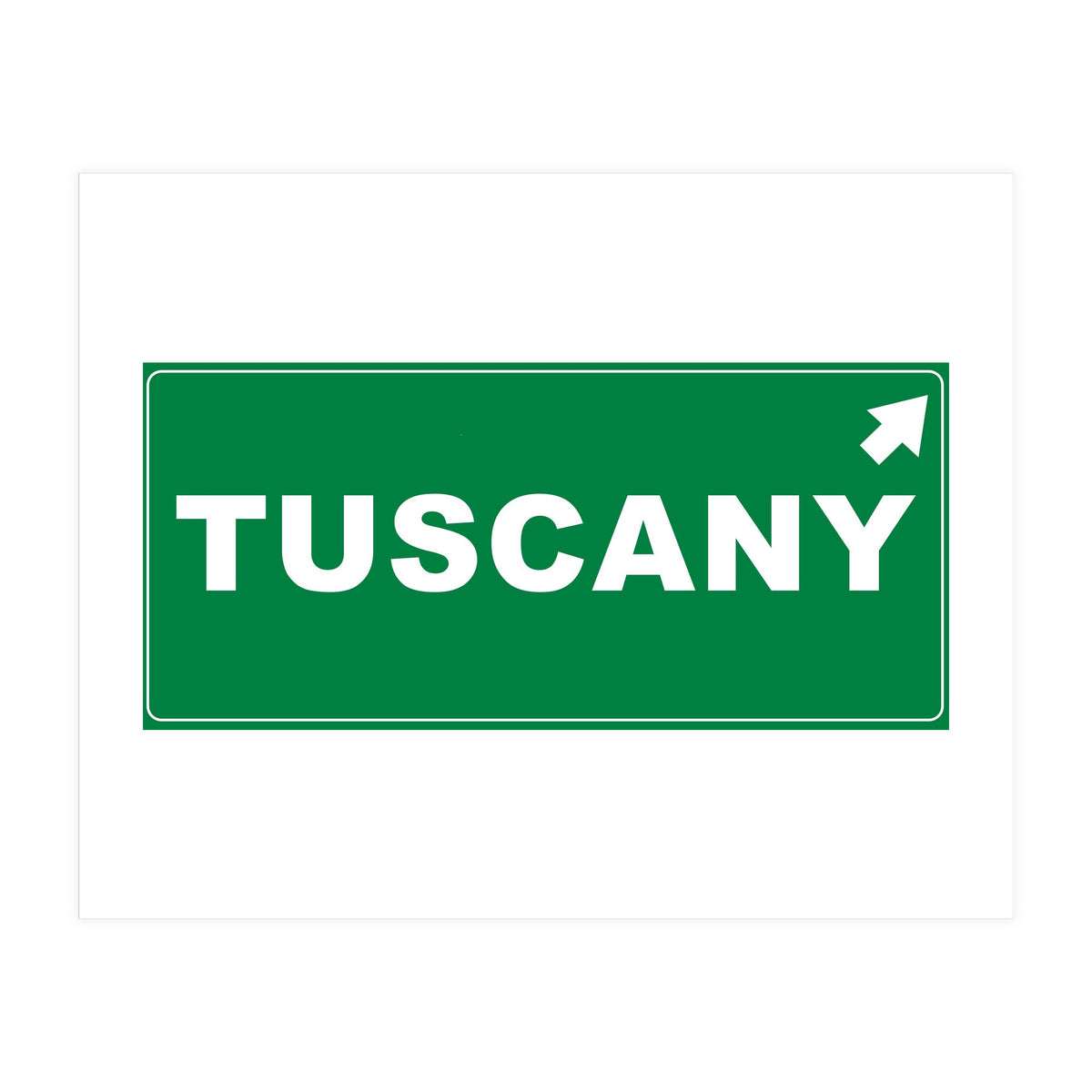 Let`s go to Tuscany, Italy! Green road sign (Print Only)