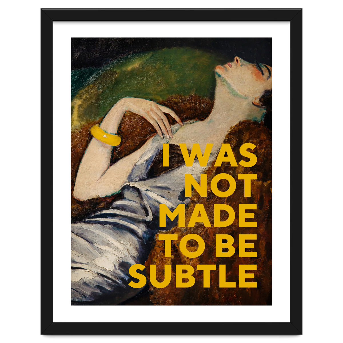 I Was Not Made To Be Subtle