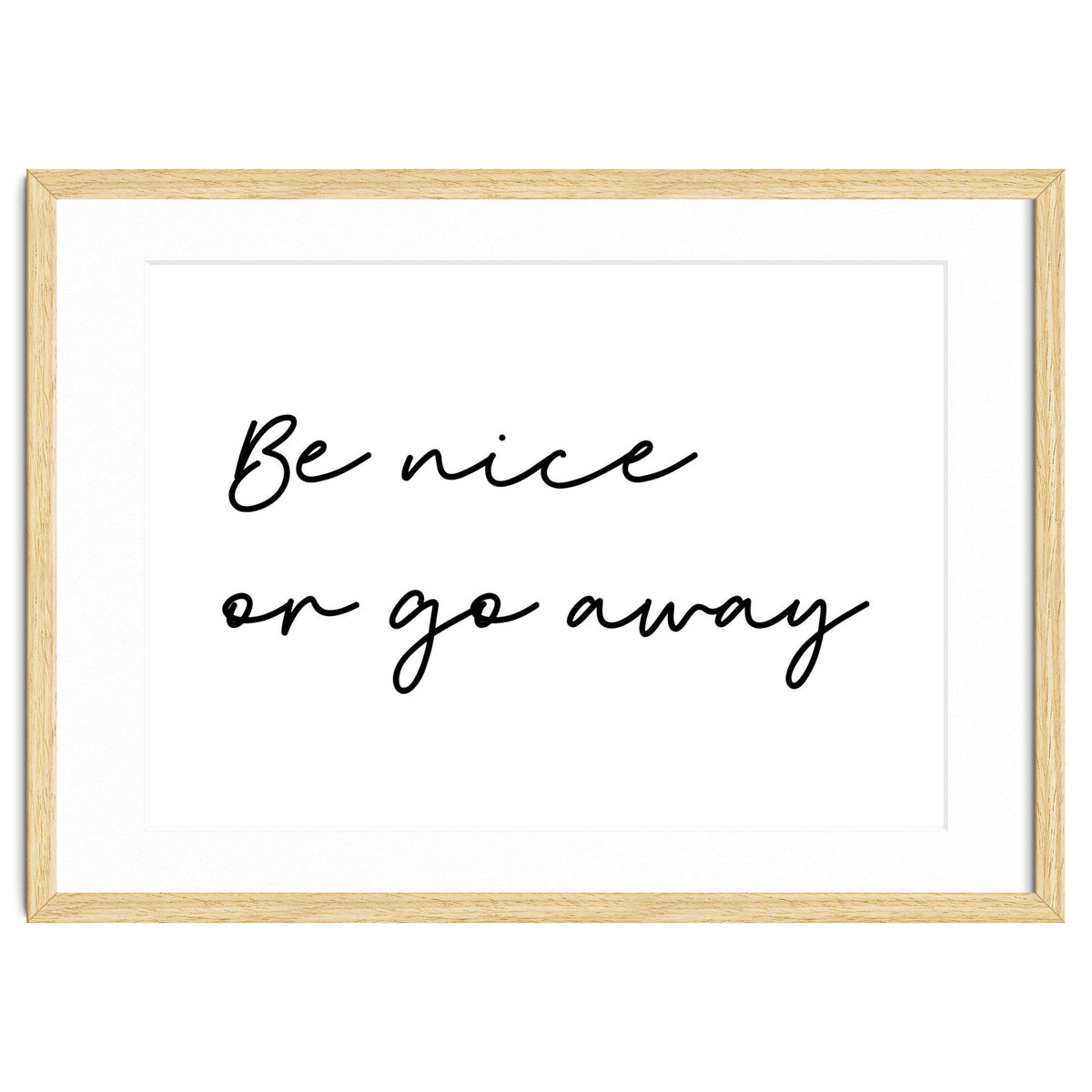 Be Nice Or Go Away Print
