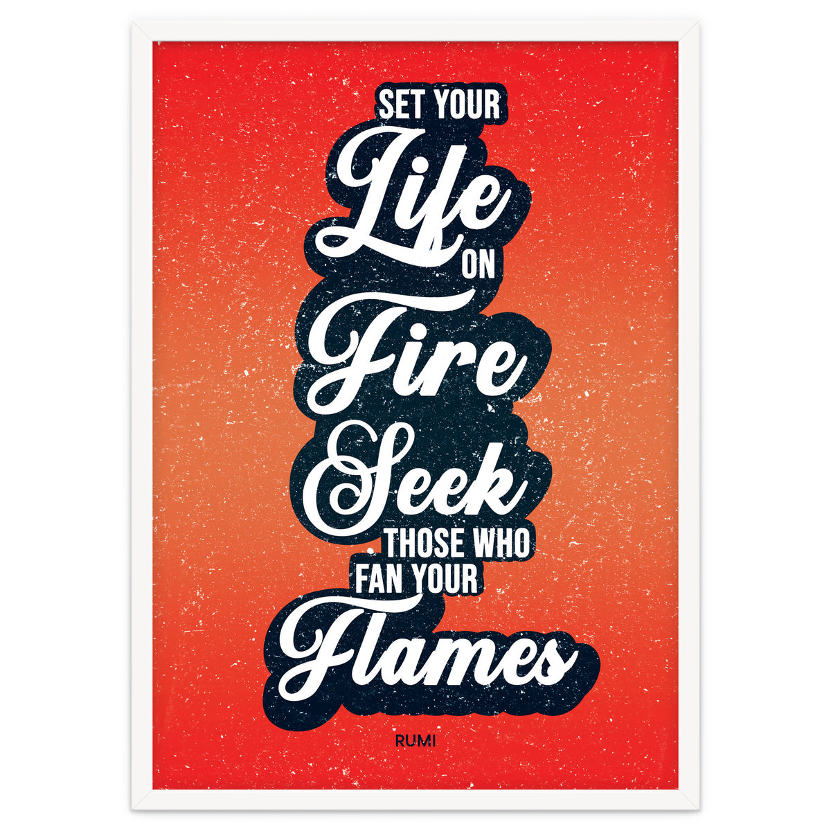 Set Your Life On Fire - Rumi Quote Typography