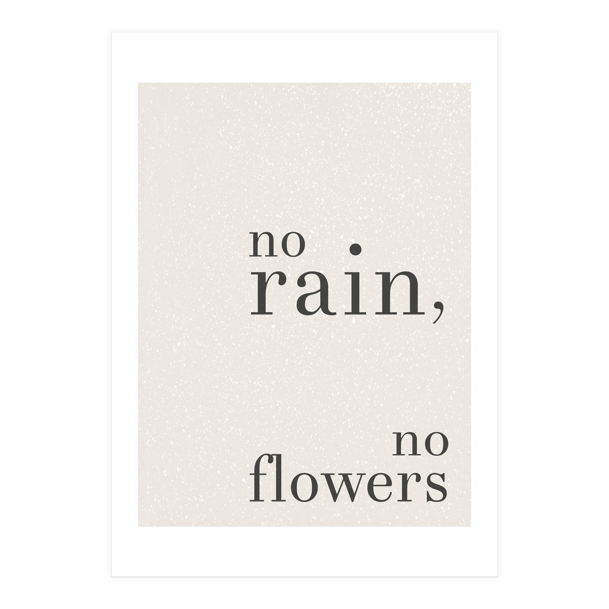 No Rain, No Flowers (Print Only)
