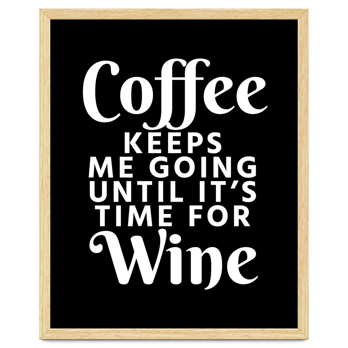 Coffee Keeps Me Going Until It's Time For Wine Black