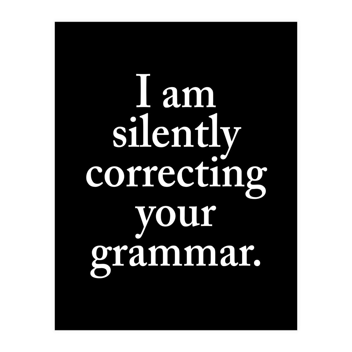 I Am Silently Correcting Your Grammar Black (Print Only)