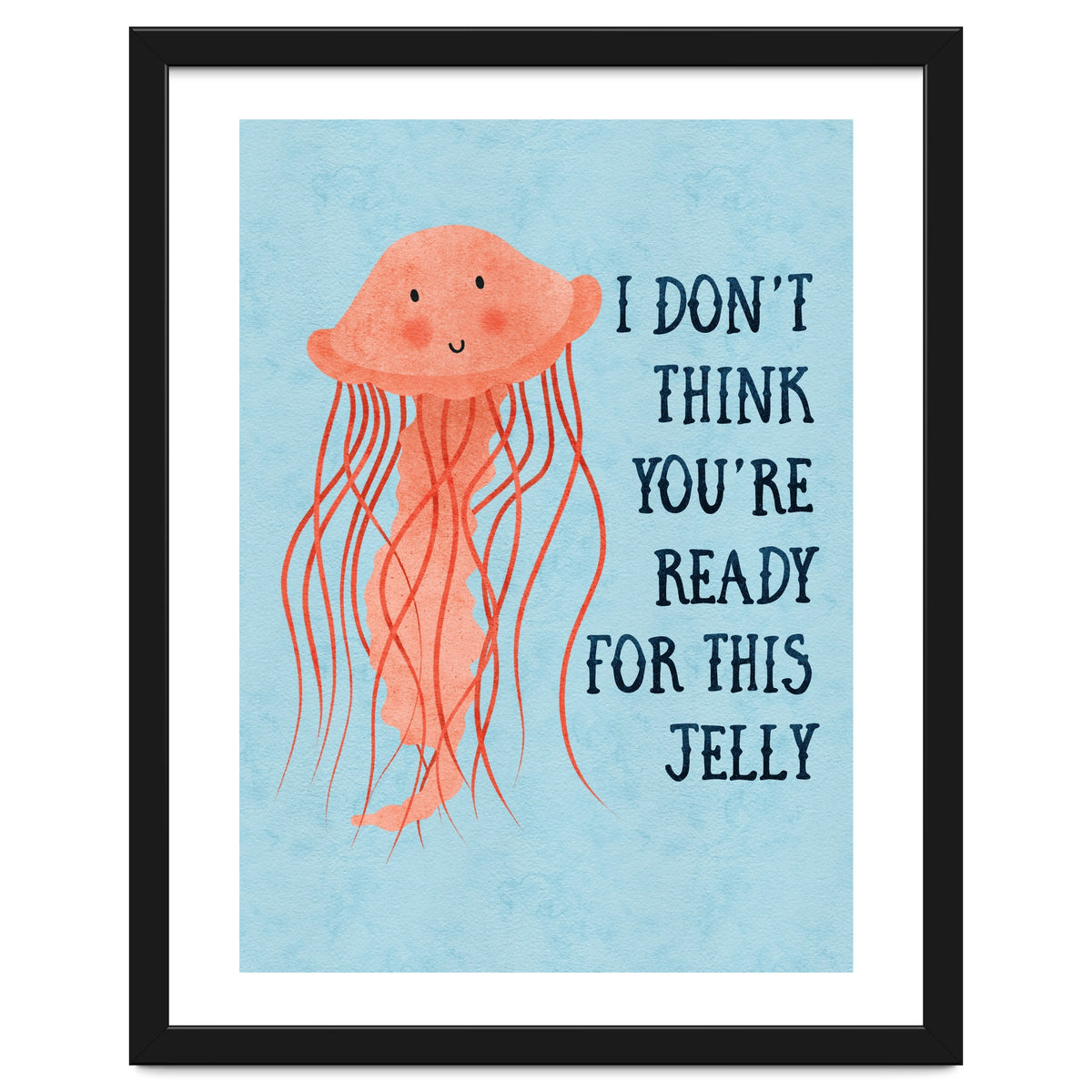 I don’t think you’re ready for this jelly.