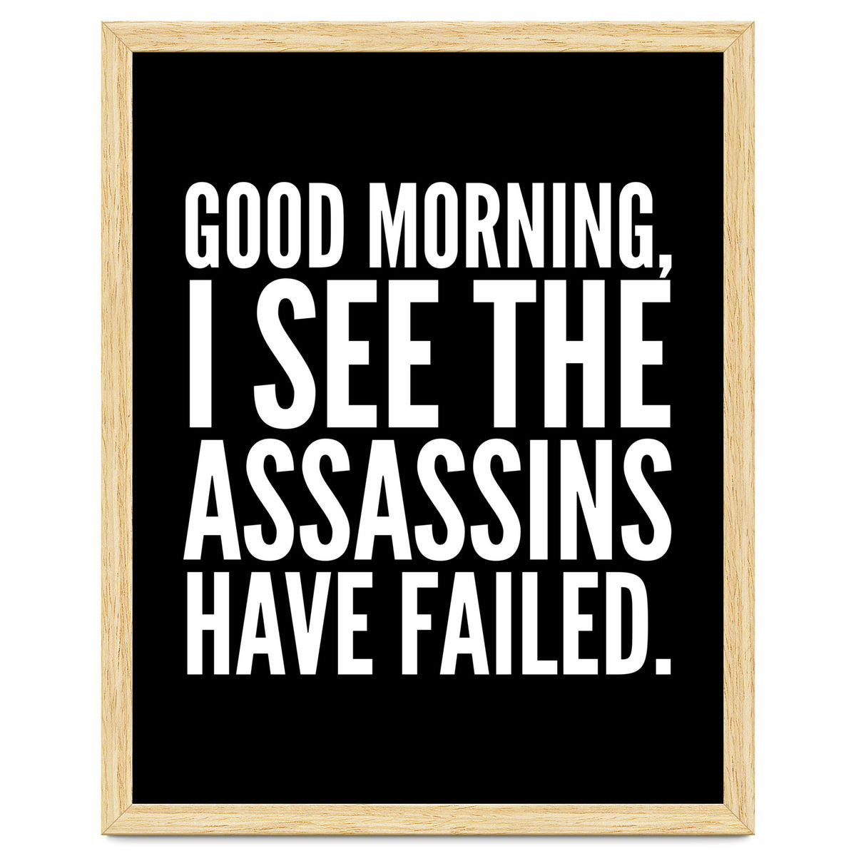 Good Morning I See The Assasins Have Failed Black