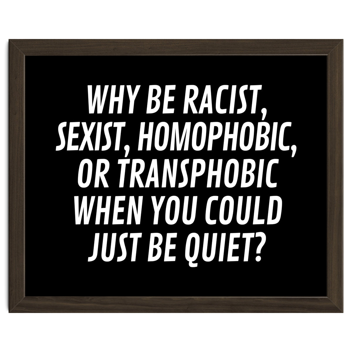 Why Be Racist, Sexist, Homophobic, Or Transphobic When You Could Just Be Quiet Black