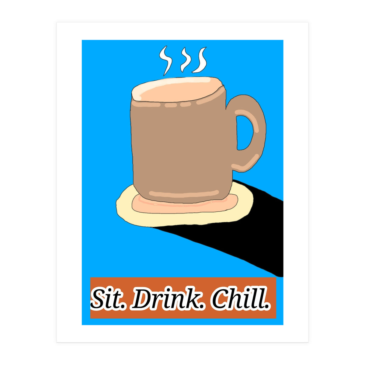 Cup of your life (Print Only)