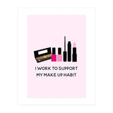 I Work To Support My Make Up Habit Print (Print Only) thumbnail