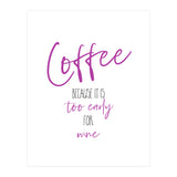 Coffee - too early for wine (Print Only) thumbnail