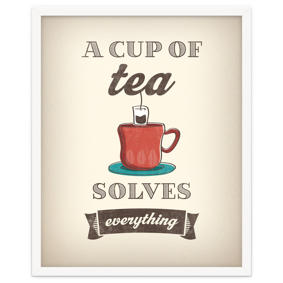 A Cup Of Tea Solves Everything
