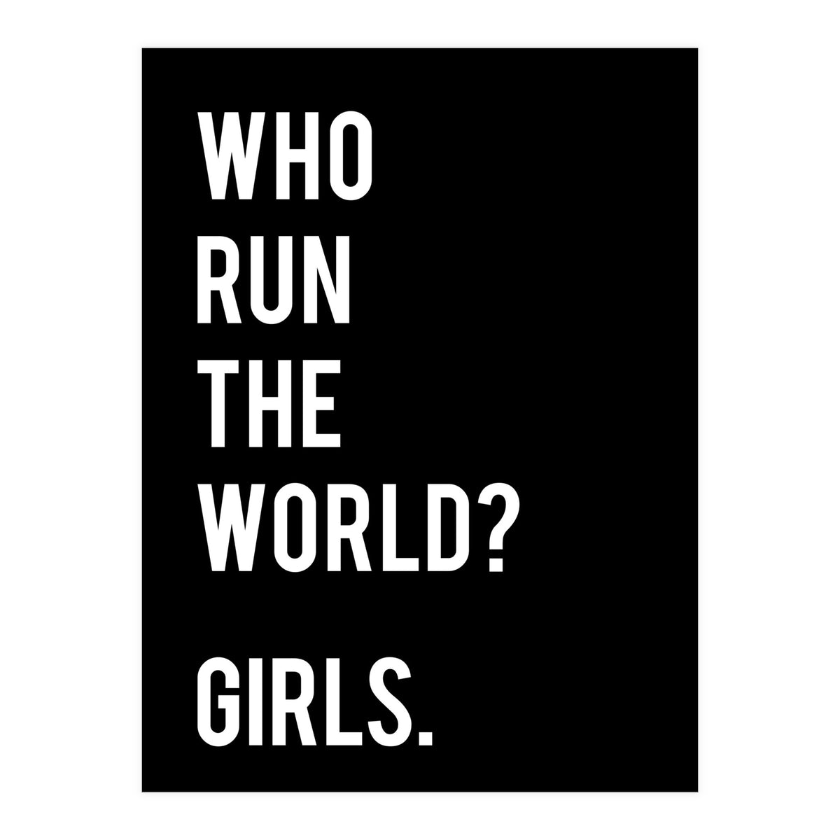 Who Run The World? Girls. (Print Only)