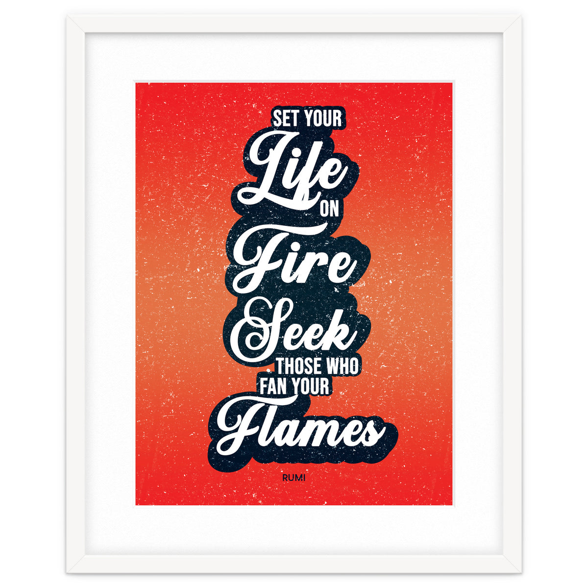 Set Your Life On Fire - Rumi Quote Typography