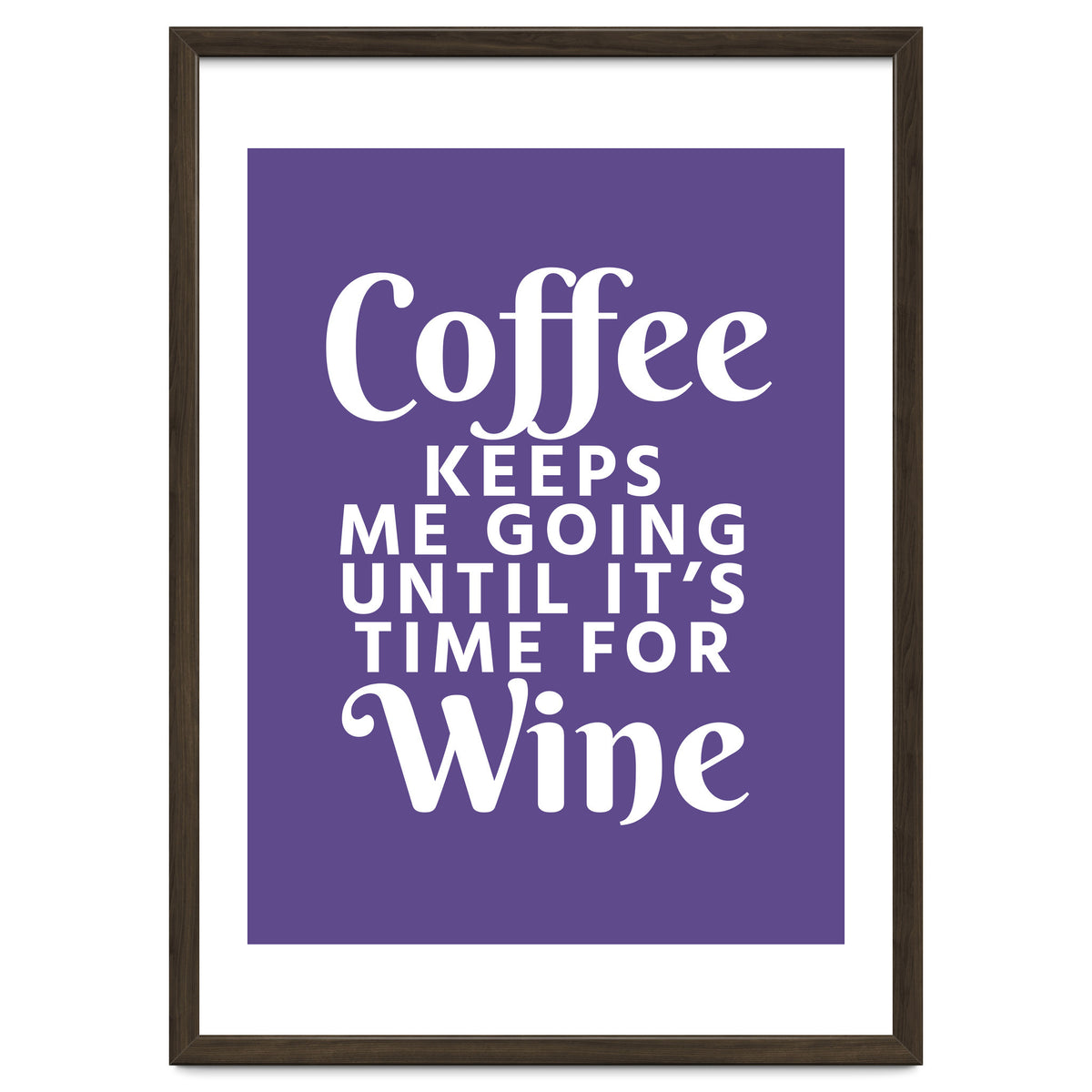 Coffee Keeps Me Going Until It's Time For Wine Ultra Violet