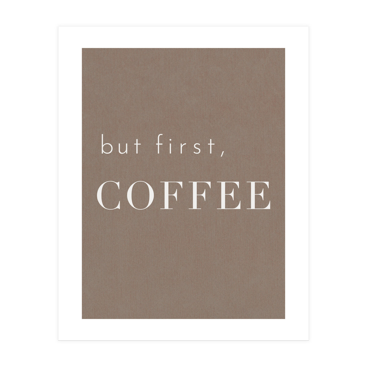 But First, Coffee Brown (Print Only)