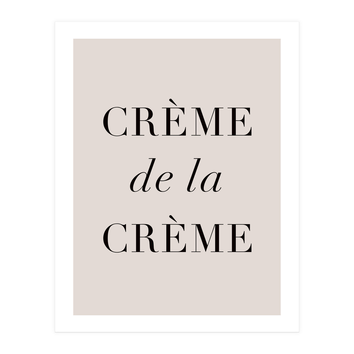 Creme De La Creme (Print Only)