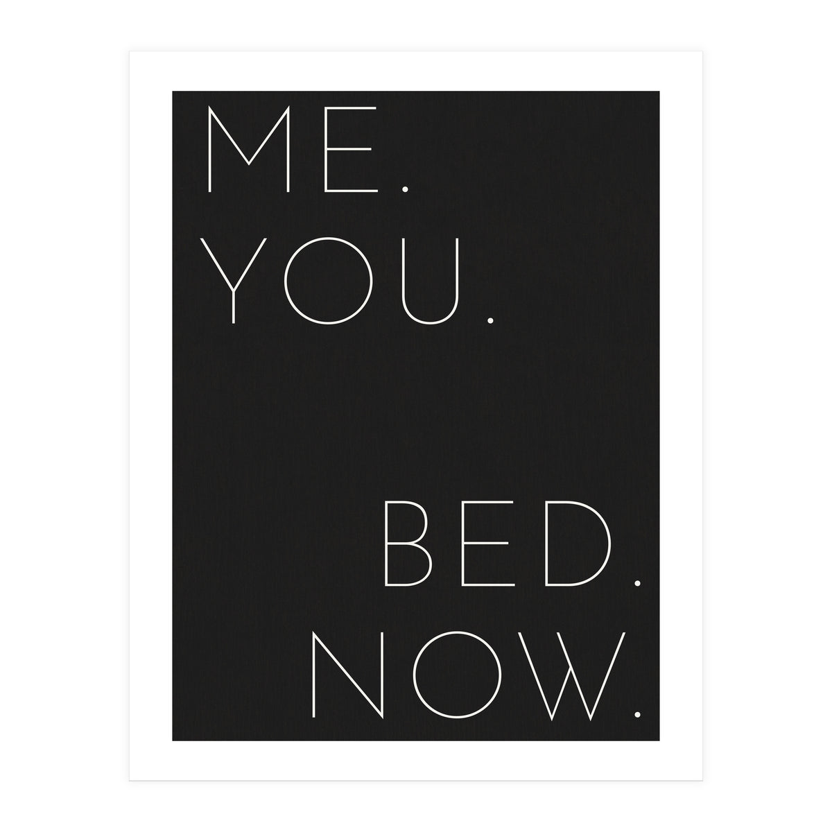 Me You Bed Now Black (Print Only)