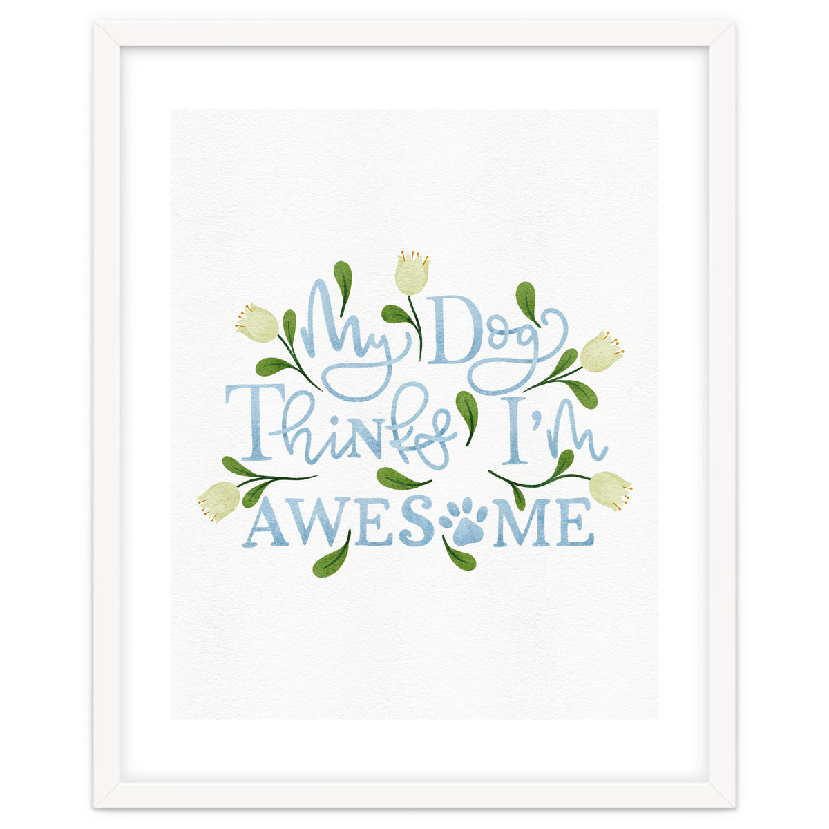 My Dog Thinks I'm Awesome