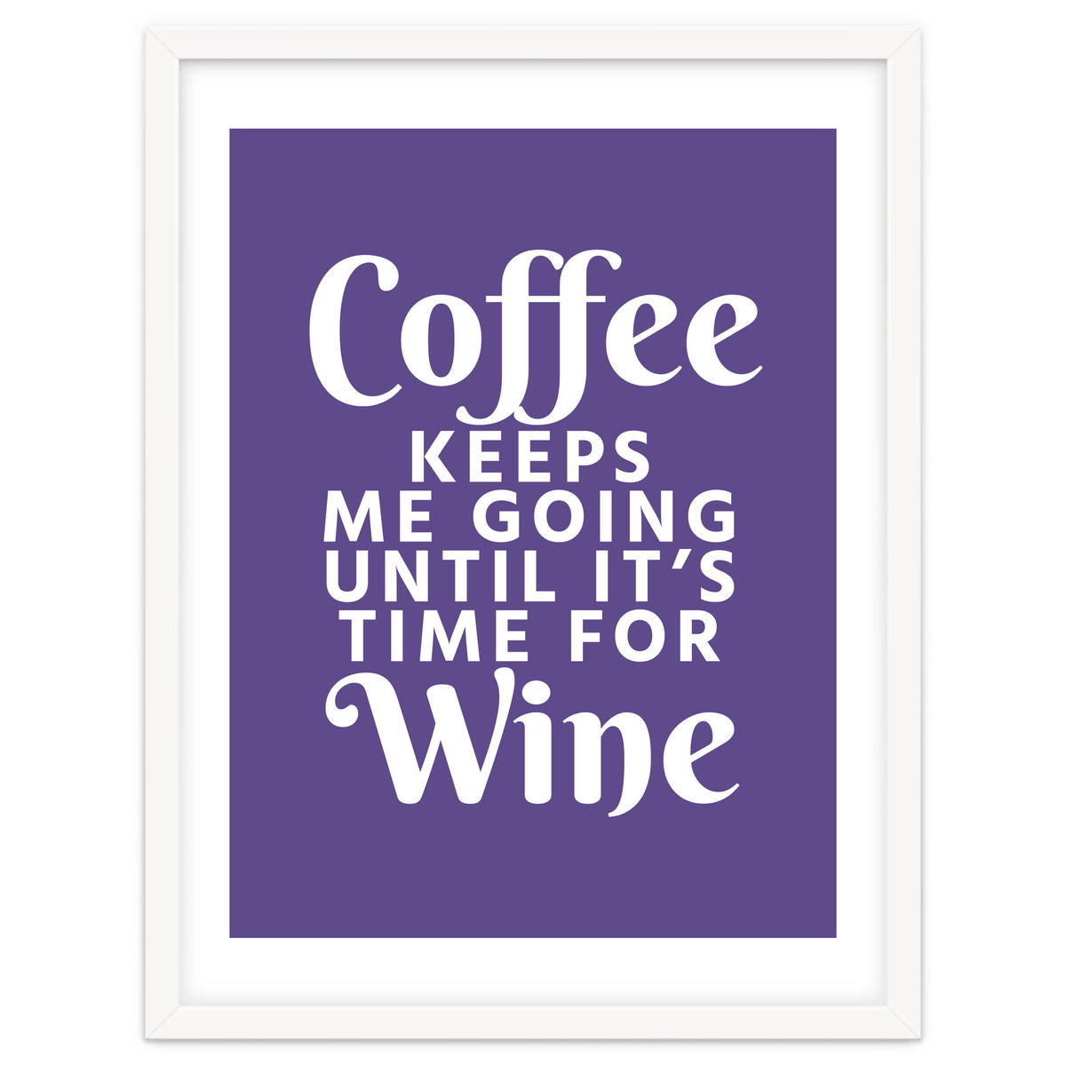 Coffee Keeps Me Going Until It's Time For Wine Ultra Violet