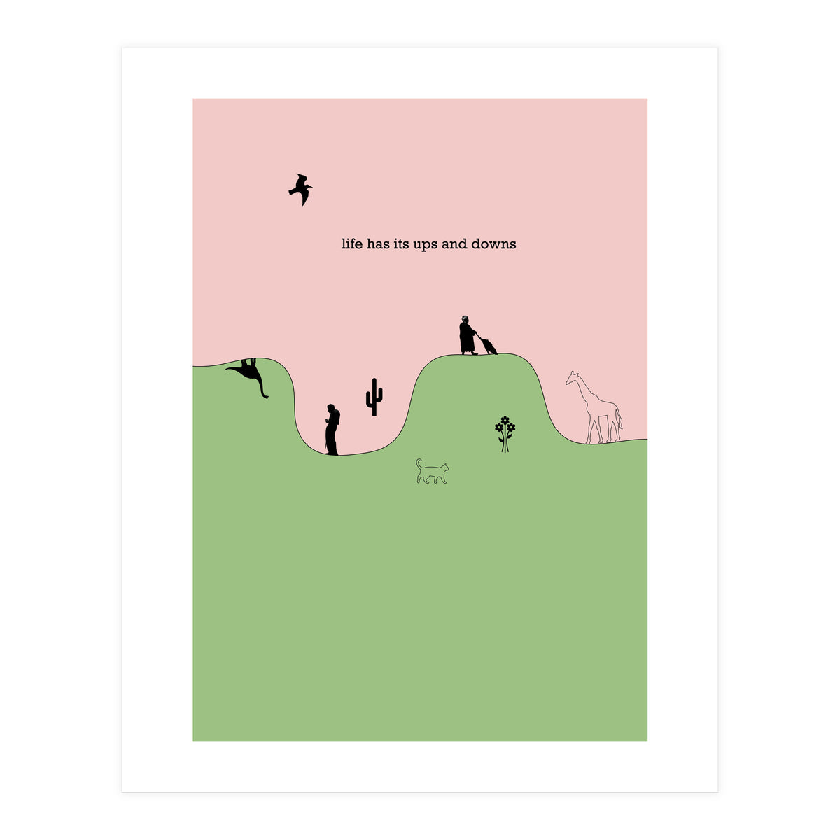 life has its ups and downs (Print Only)