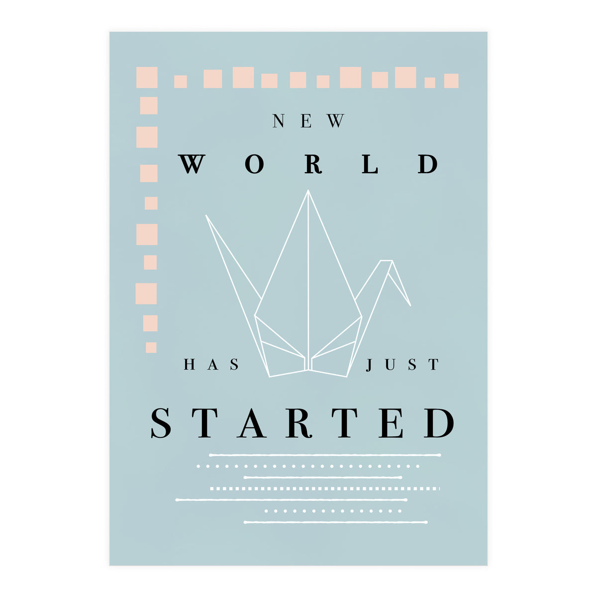 THE NEW WORLD HAS JUST STARTED (Print Only)