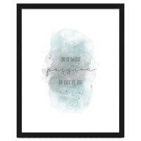 Do it with passion or not at all | watercolor turquoise