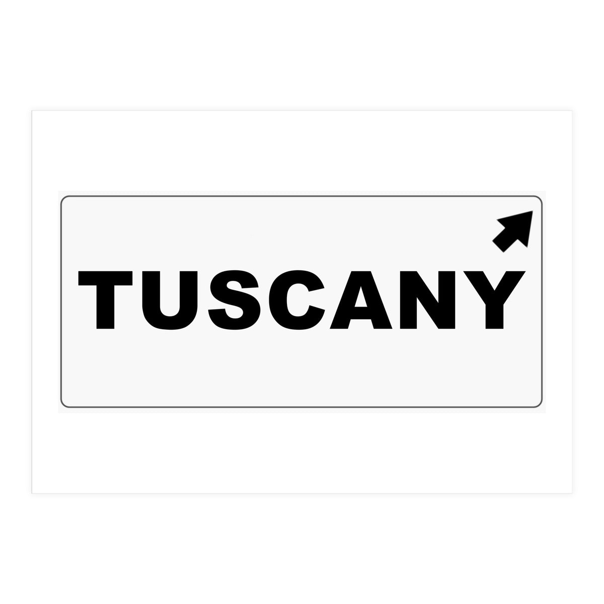 Let`s go to Tuscany, Italy! Road sign (Print Only)